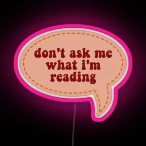 Don T Ask Me What I M Reading RGB Neon Sign