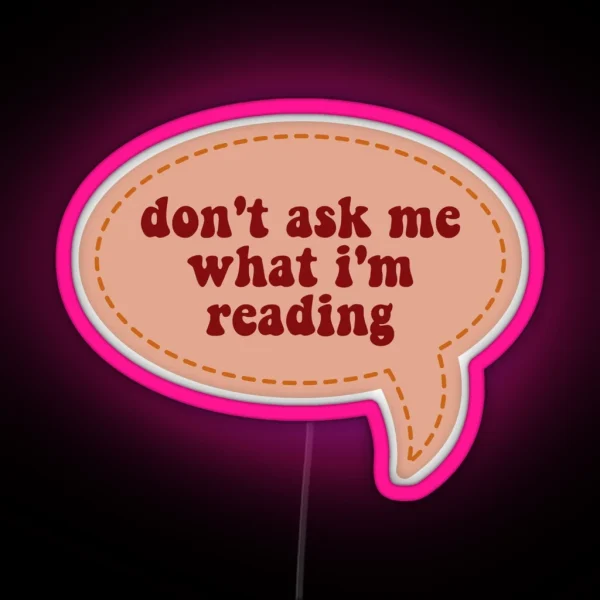 Don T Ask Me What I M Reading RGB Neon Sign