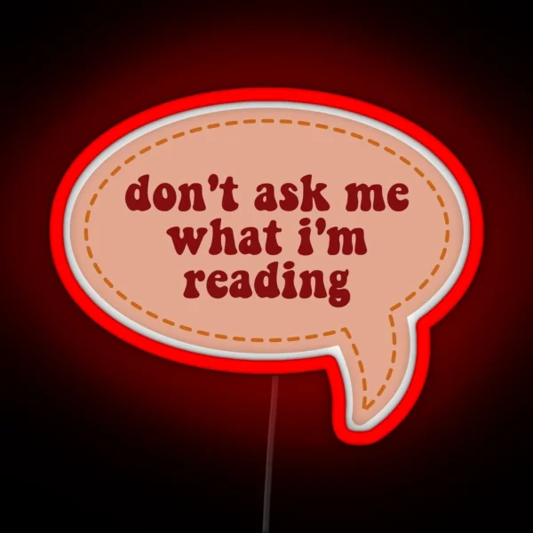 Don T Ask Me What I M Reading RGB Neon Sign