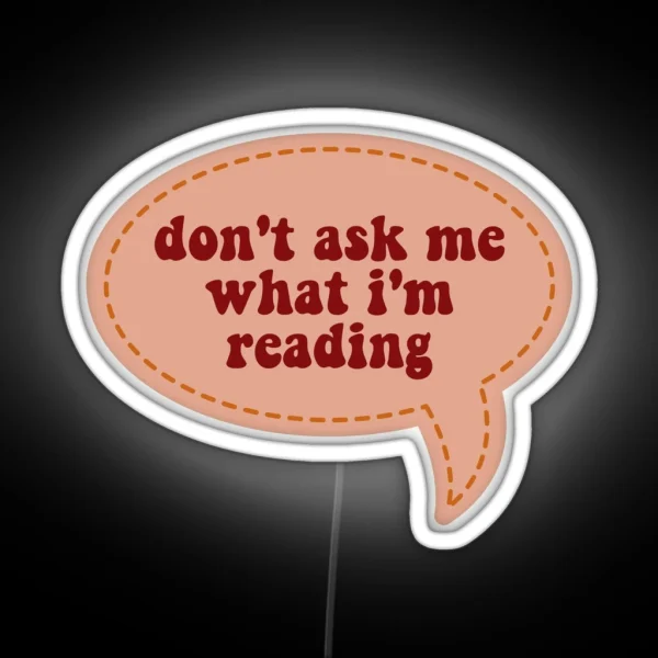 Don T Ask Me What I M Reading RGB Neon Sign