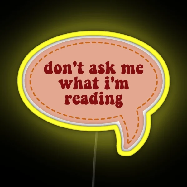 Don T Ask Me What I M Reading RGB Neon Sign