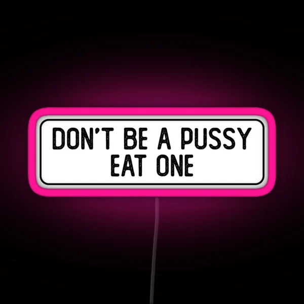 Don T Be A Pussy Eat One Funny Biker RGB Neon Sign