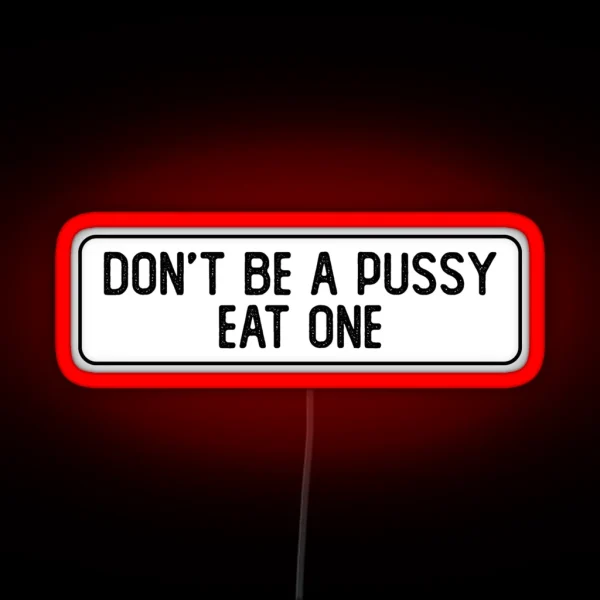 Don T Be A Pussy Eat One Funny Biker RGB Neon Sign