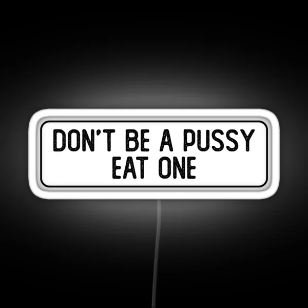 Don T Be A Pussy Eat One Funny Biker RGB Neon Sign