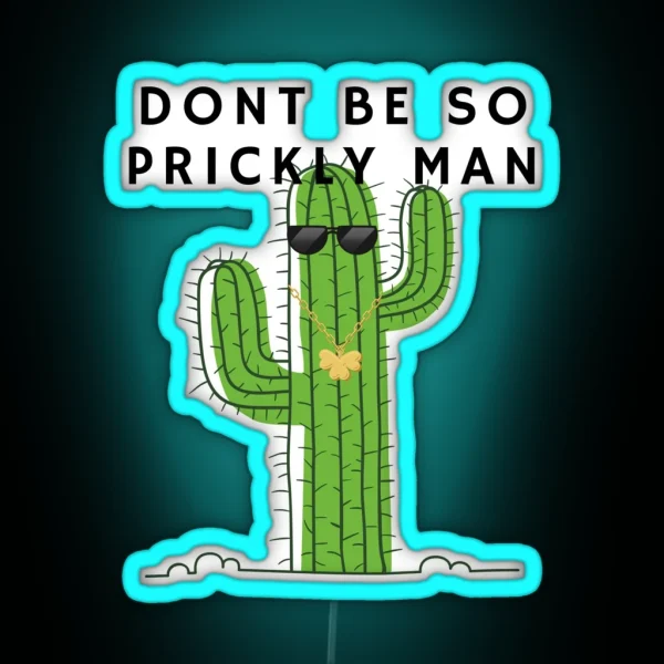 Don T Be So Prickly Man Cactus RGB Neon Sign