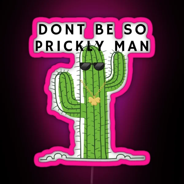 Don T Be So Prickly Man Cactus RGB Neon Sign
