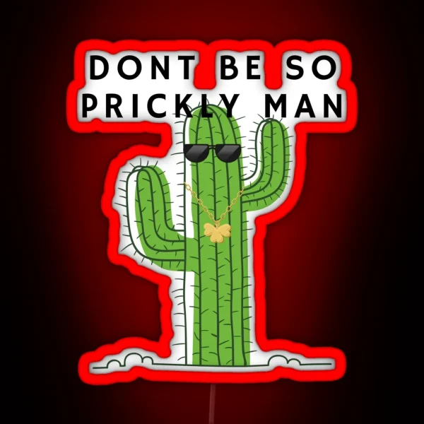 Don T Be So Prickly Man Cactus RGB Neon Sign