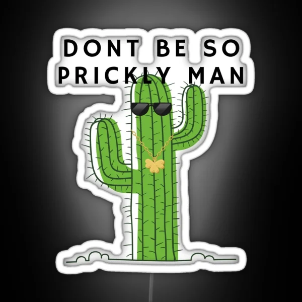 Don T Be So Prickly Man Cactus RGB Neon Sign