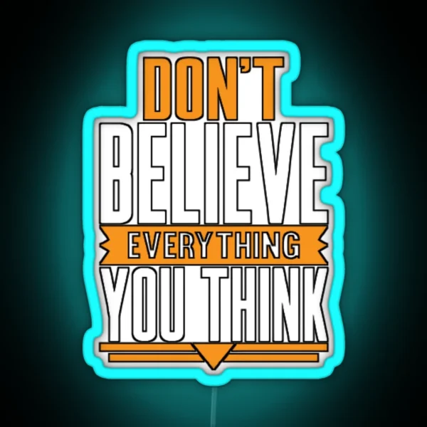 Don T Believe Every Thing You Think RGB Neon Sign