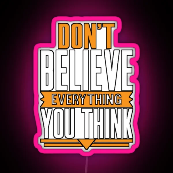 Don T Believe Every Thing You Think RGB Neon Sign