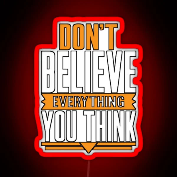 Don T Believe Every Thing You Think RGB Neon Sign