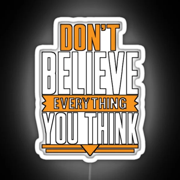 Don T Believe Every Thing You Think RGB Neon Sign