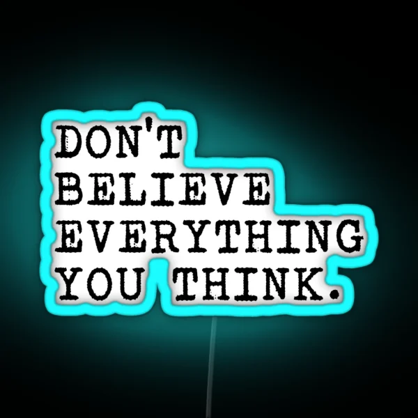 Don T Believe Everything You Think RGB Neon Sign