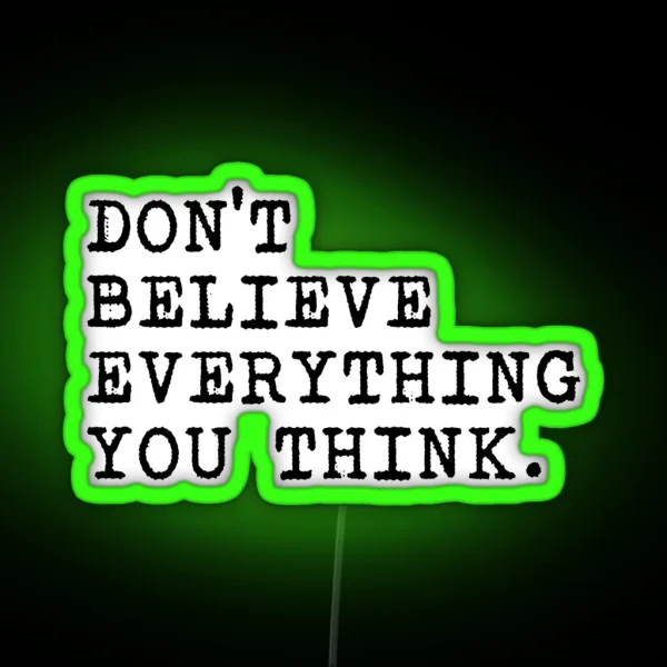 Don T Believe Everything You Think RGB Neon Sign