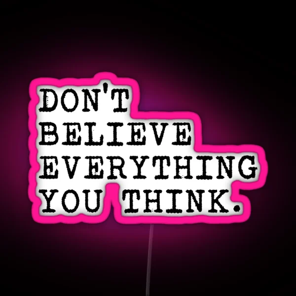 Don T Believe Everything You Think RGB Neon Sign