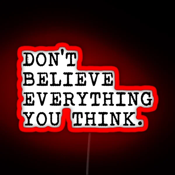 Don T Believe Everything You Think RGB Neon Sign