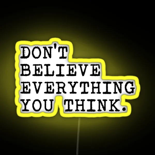 Don T Believe Everything You Think RGB Neon Sign