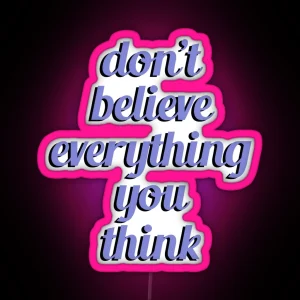 Don T Believe Everything You Think RGB Neon Sign