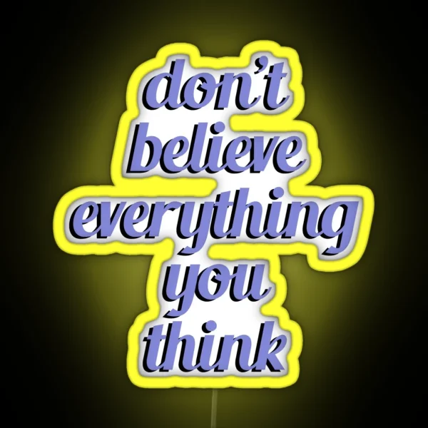 Don T Believe Everything You Think RGB Neon Sign