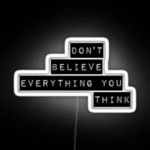 Don T Believe Everything You Think RGB Neon Sign