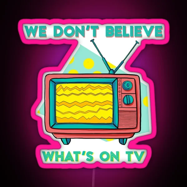 Don T Believe On TV RGB Neon Sign