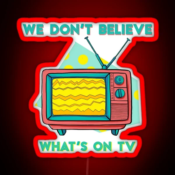 Don T Believe On TV RGB Neon Sign