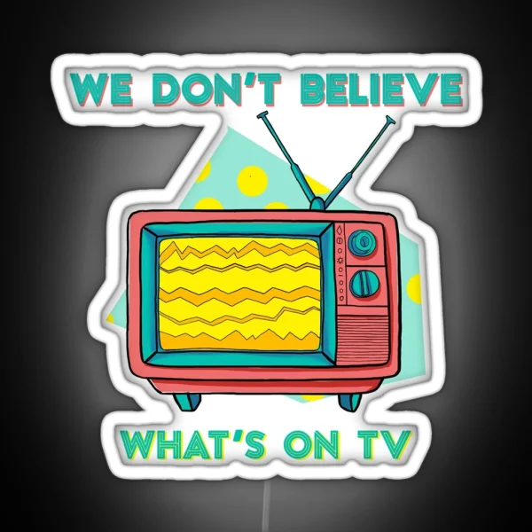 Don T Believe On TV RGB Neon Sign