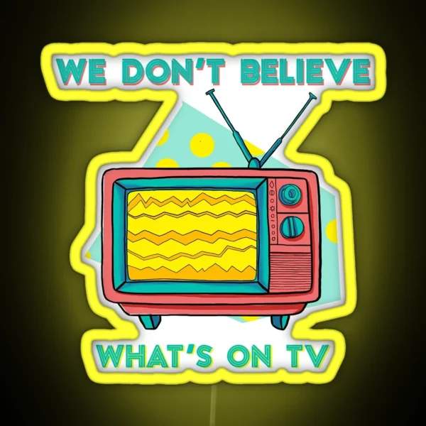 Don T Believe On TV RGB Neon Sign