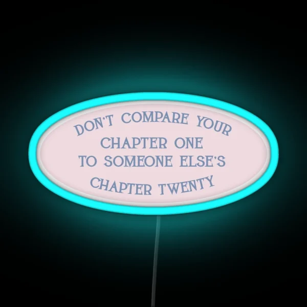 Don T Compare Your Chapter One To Someone Else S Chapter Twenty RGB Neon Sign