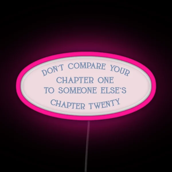 Don T Compare Your Chapter One To Someone Else S Chapter Twenty RGB Neon Sign