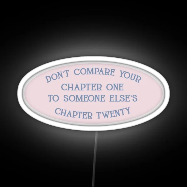 Don T Compare Your Chapter One To Someone Else S Chapter Twenty RGB Neon Sign