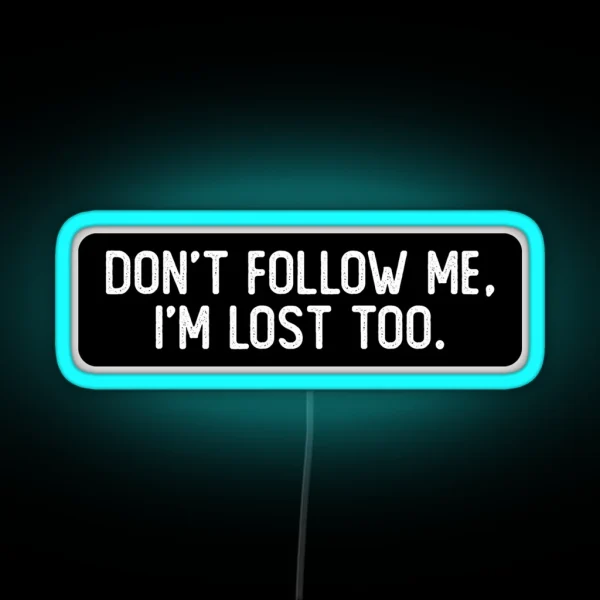 Don T Follow Me I M Lost Too Cool Biker RGB Neon Sign