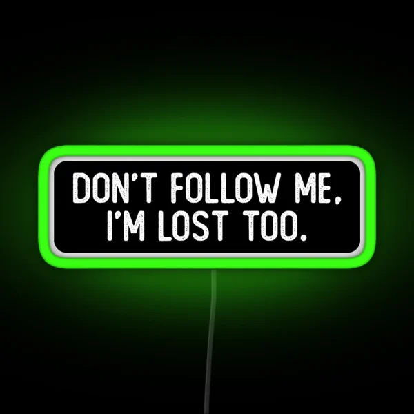 Don T Follow Me I M Lost Too Cool Biker RGB Neon Sign