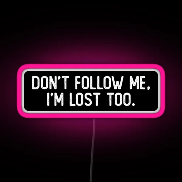 Don T Follow Me I M Lost Too Cool Biker RGB Neon Sign
