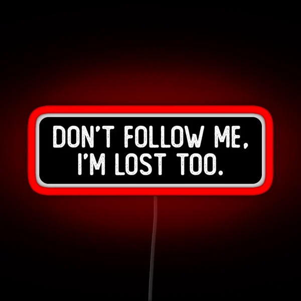 Don T Follow Me I M Lost Too Cool Biker RGB Neon Sign