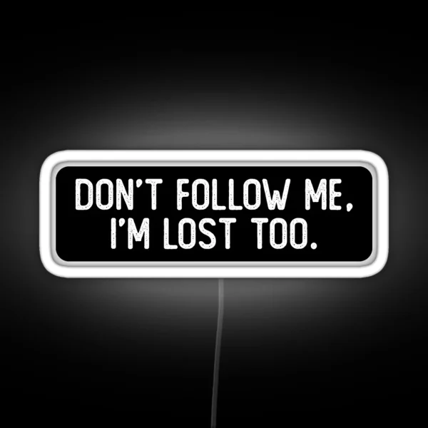 Don T Follow Me I M Lost Too Cool Biker RGB Neon Sign