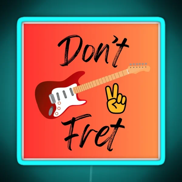 Don T Fret RGB Neon Sign