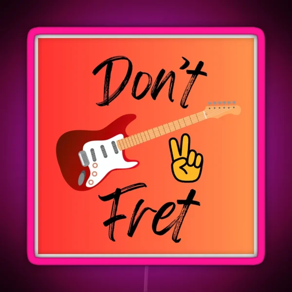Don T Fret RGB Neon Sign