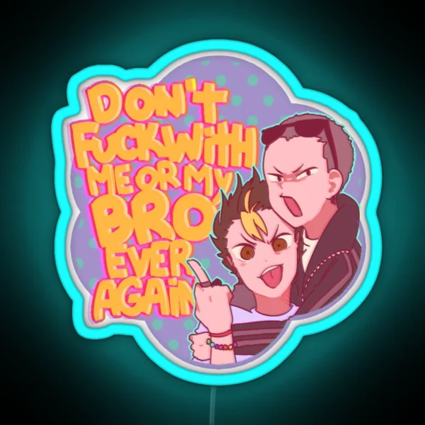 Don T Fuck With Me Or My Bro RGB Neon Sign