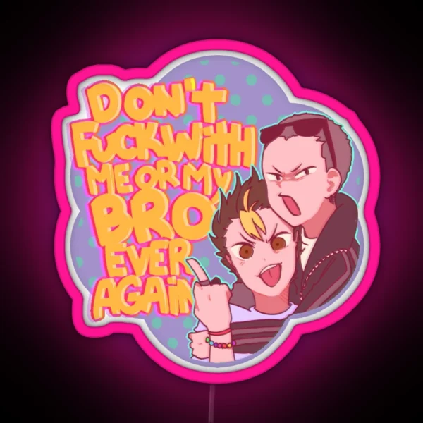 Don T Fuck With Me Or My Bro RGB Neon Sign