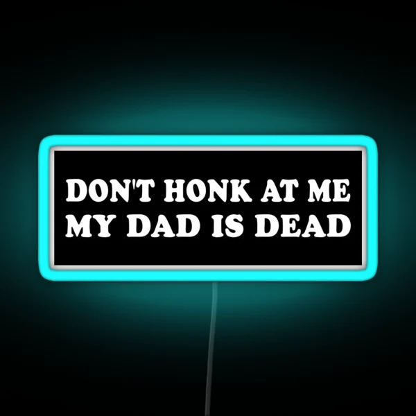 Don T Honk At Me My Dad Is Dead Bumper Car Led RGB Neon Sign