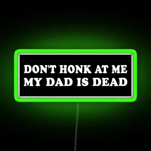 Don T Honk At Me My Dad Is Dead Bumper Car Led RGB Neon Sign
