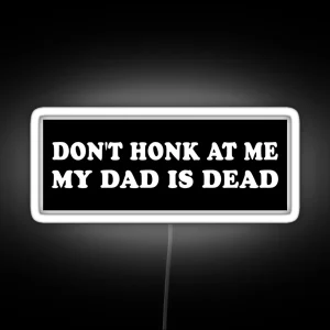 Don T Honk At Me My Dad Is Dead Bumper Car Led RGB Neon Sign