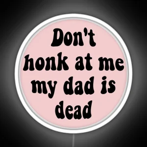 Don T Honk At Me My Dad Is Dead Funny Car Bumper Bad Driver Bumper RGB Neon Sign