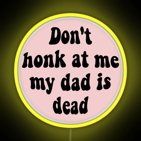Don T Honk At Me My Dad Is Dead Funny Car RGB Neon Sign