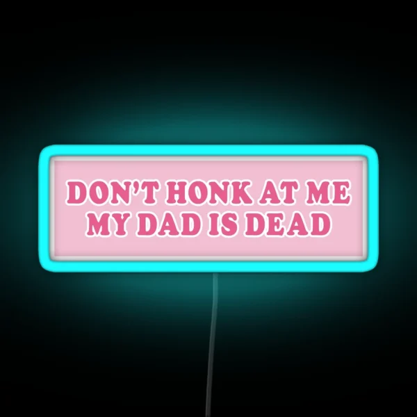 Don T Honk At Me My Dad Is Dead Pink Bumper RGB Neon Sign
