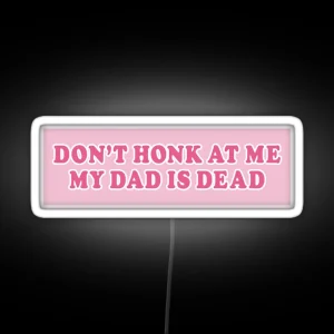 Don T Honk At Me My Dad Is Dead Pink Bumper Car RGB Neon Sign