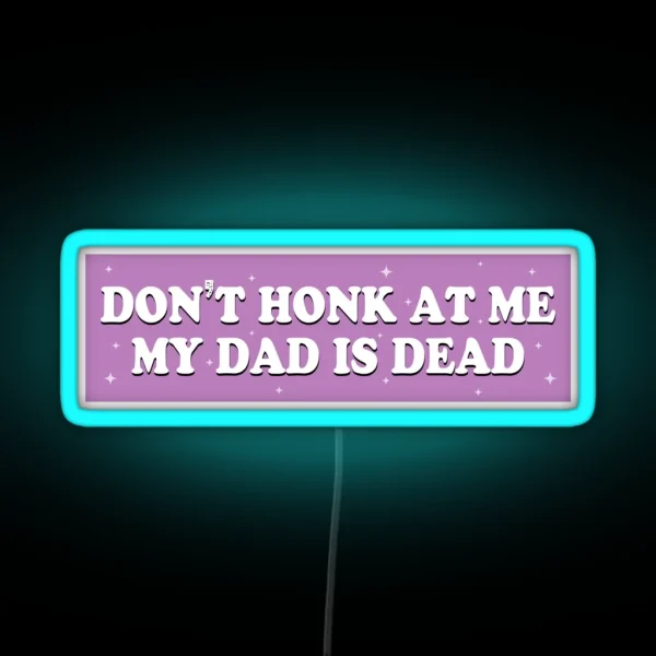 Don T Honk At Me My Dad Is Dead Purple Humor Bumper RGB Neon Sign