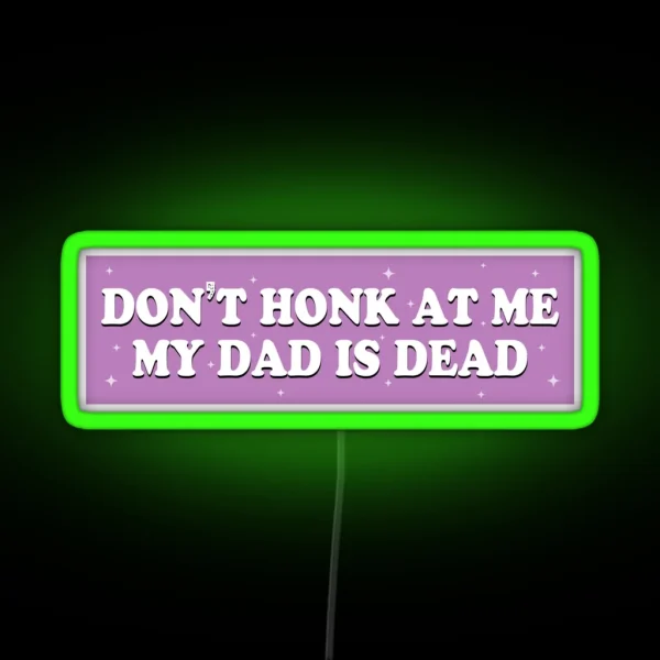 Don T Honk At Me My Dad Is Dead Purple Humor Bumper RGB Neon Sign