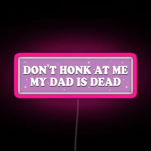 Don T Honk At Me My Dad Is Dead Purple Humor Bumper RGB Neon Sign